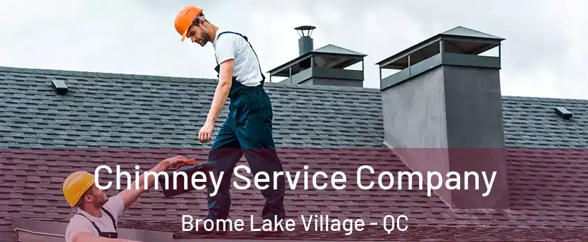  Chimney Service Company Brome Lake Village - QC