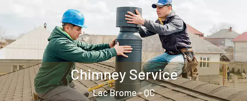  Chimney Service Lac Brome - QC