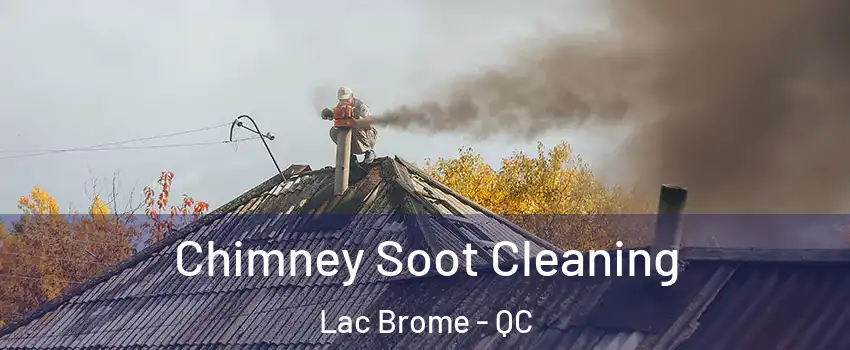  Chimney Soot Cleaning Lac Brome - QC