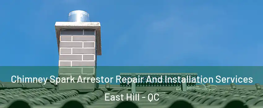  Chimney Spark Arrestor Repair And Installation Services East Hill - QC