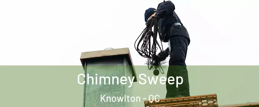  Chimney Sweep Knowlton - QC