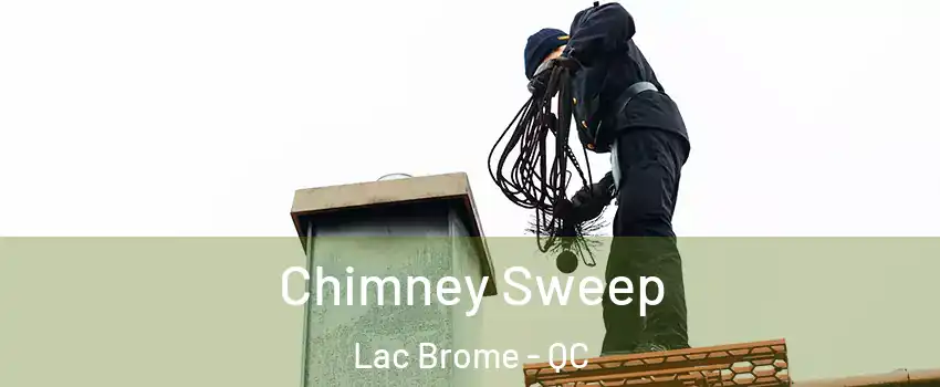  Chimney Sweep Lac Brome - QC