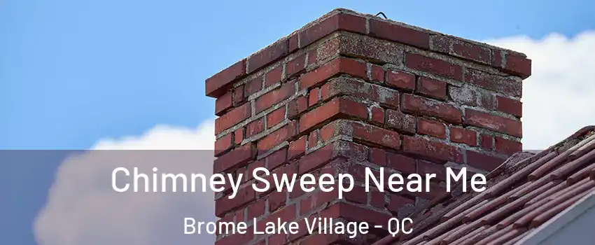  Chimney Sweep Near Me Brome Lake Village - QC