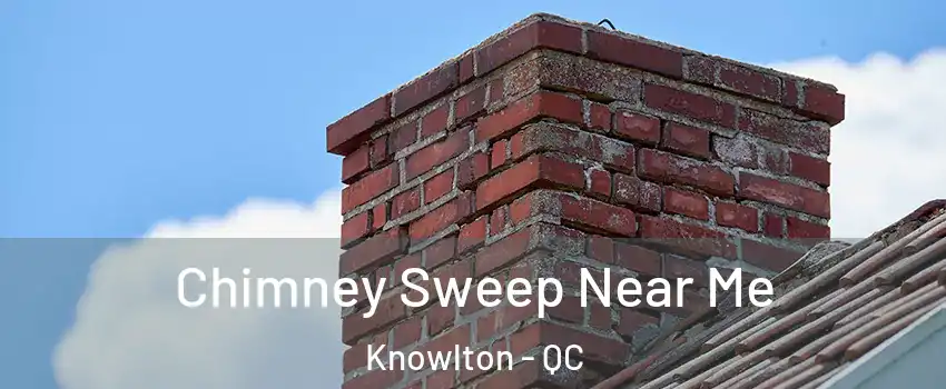  Chimney Sweep Near Me Knowlton - QC