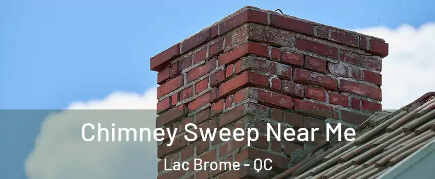  Chimney Sweep Near Me Lac Brome - QC