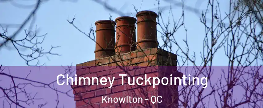  Chimney Tuckpointing Knowlton - QC