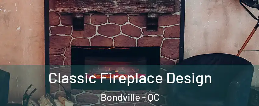  Classic Fireplace Design Bondville - QC