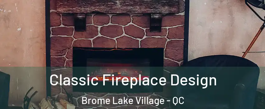  Classic Fireplace Design Brome Lake Village - QC
