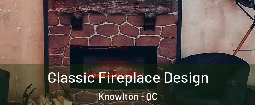 Classic Fireplace Design Knowlton - QC