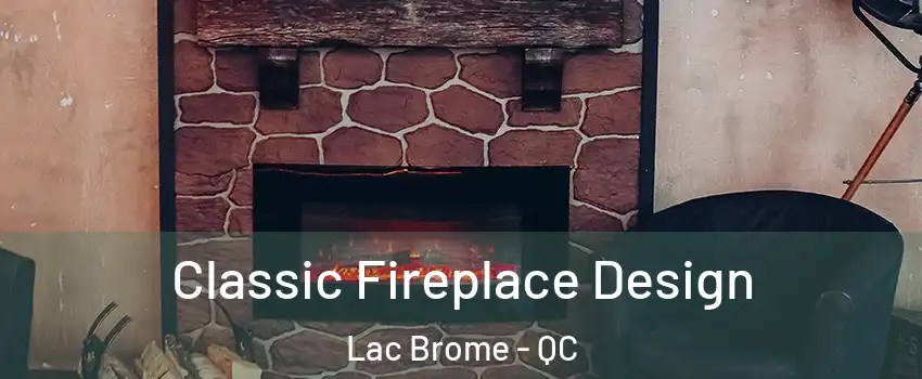  Classic Fireplace Design Lac Brome - QC