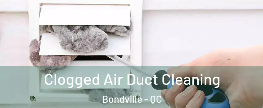  Clogged Air Duct Cleaning Bondville - QC