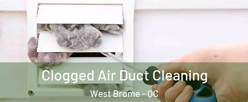  Clogged Air Duct Cleaning West Brome - QC