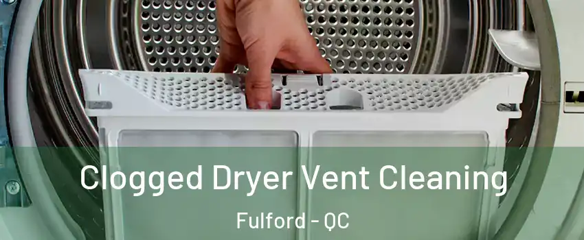  Clogged Dryer Vent Cleaning Fulford - QC