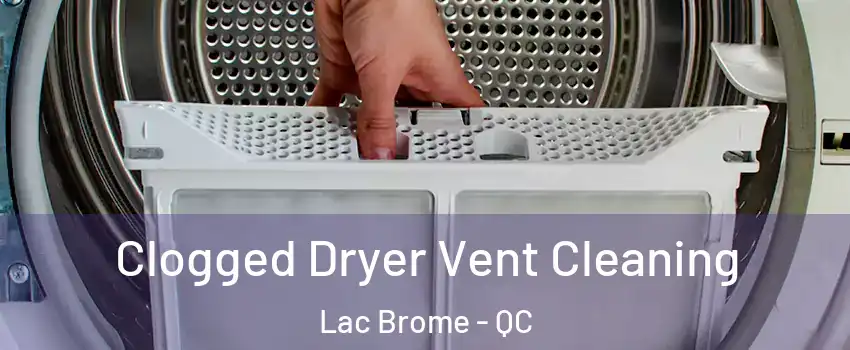  Clogged Dryer Vent Cleaning Lac Brome - QC