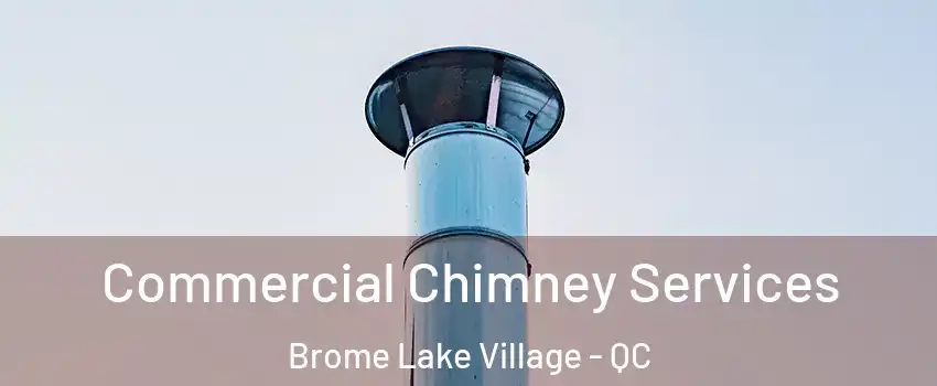  Commercial Chimney Services Brome Lake Village - QC