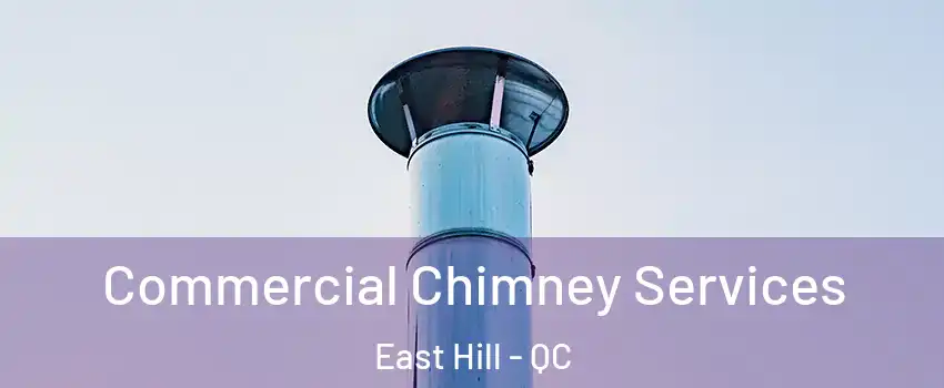  Commercial Chimney Services East Hill - QC