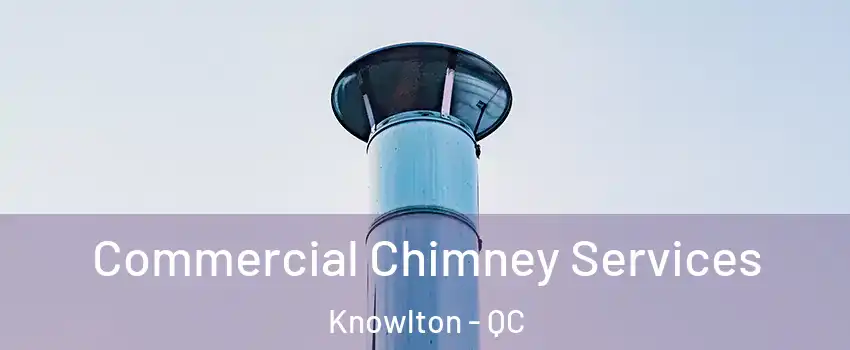 Commercial Chimney Services Knowlton - QC