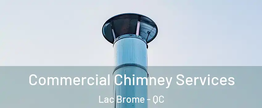  Commercial Chimney Services Lac Brome - QC