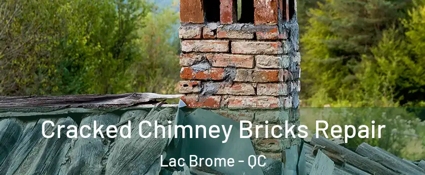  Cracked Chimney Bricks Repair Lac Brome - QC
