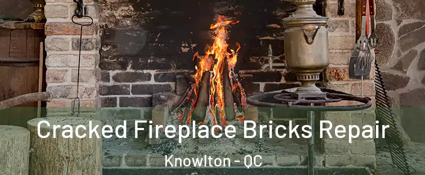  Cracked Fireplace Bricks Repair Knowlton - QC