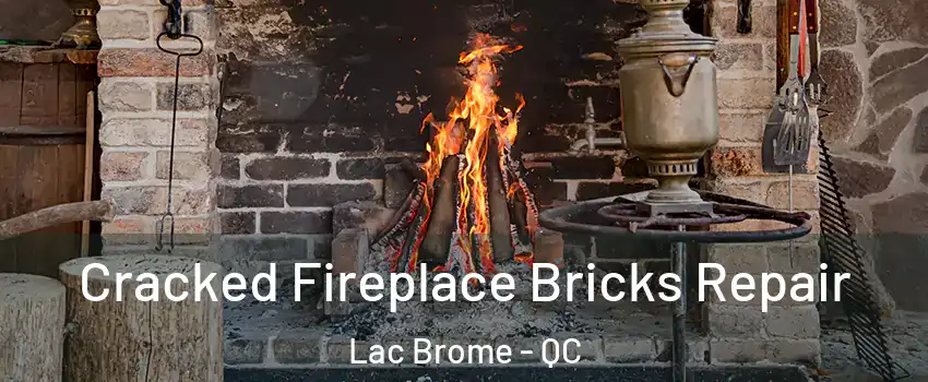  Cracked Fireplace Bricks Repair Lac Brome - QC