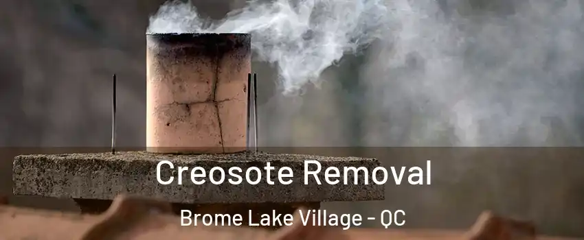  Creosote Removal Brome Lake Village - QC
