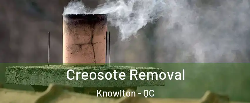  Creosote Removal Knowlton - QC