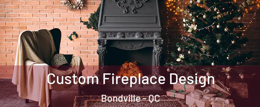  Custom Fireplace Design Bondville - QC