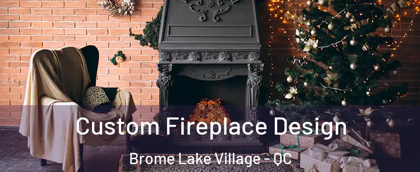  Custom Fireplace Design Brome Lake Village - QC