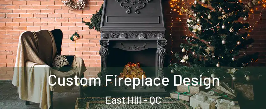  Custom Fireplace Design East Hill - QC