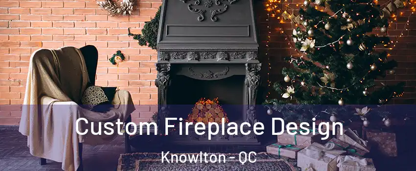  Custom Fireplace Design Knowlton - QC