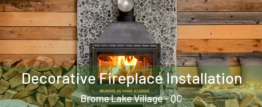  Decorative Fireplace Installation Brome Lake Village - QC