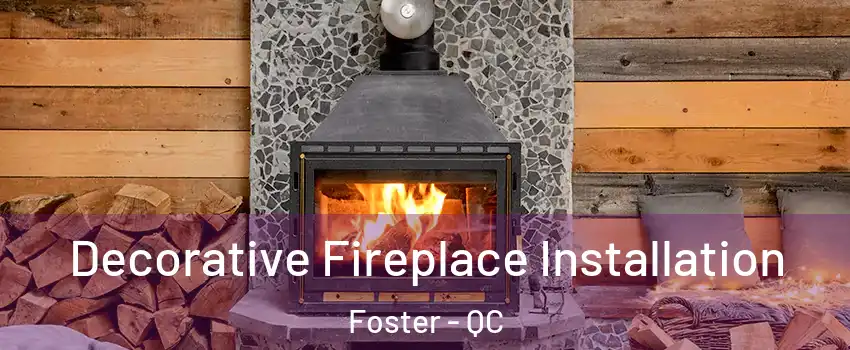  Decorative Fireplace Installation Foster - QC
