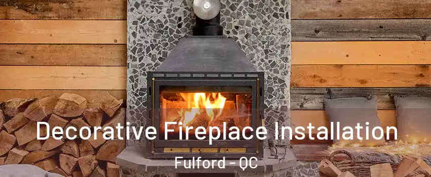  Decorative Fireplace Installation Fulford - QC