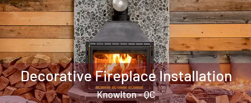  Decorative Fireplace Installation Knowlton - QC