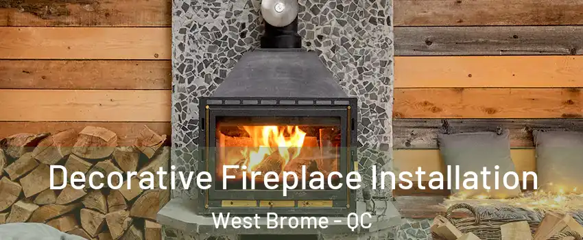  Decorative Fireplace Installation West Brome - QC