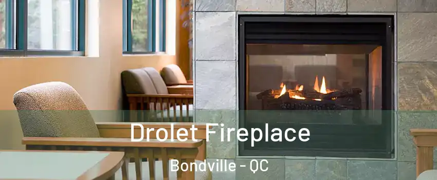 Drolet Fireplace Bondville - QC