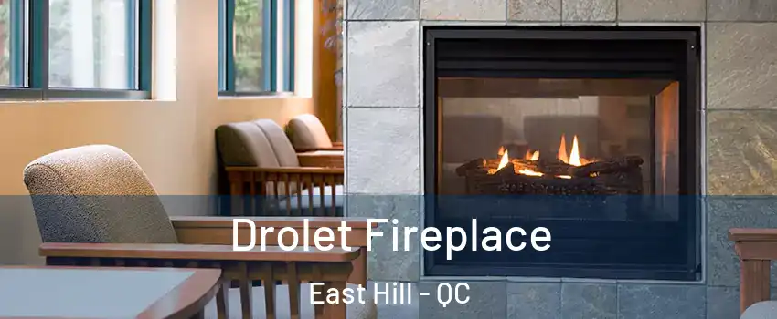  Drolet Fireplace East Hill - QC