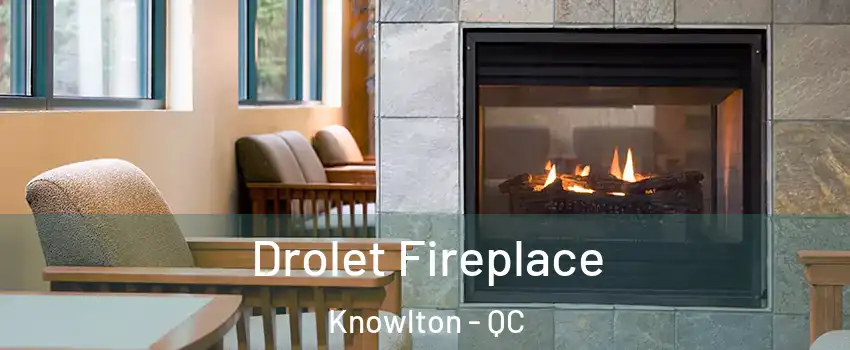  Drolet Fireplace Knowlton - QC