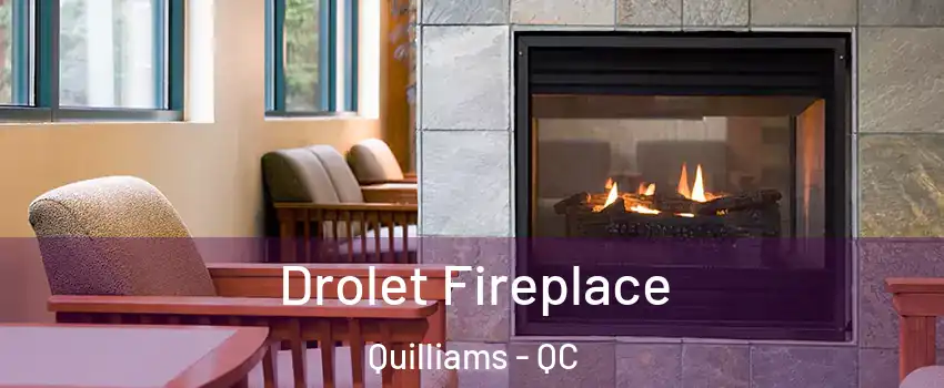  Drolet Fireplace Quilliams - QC
