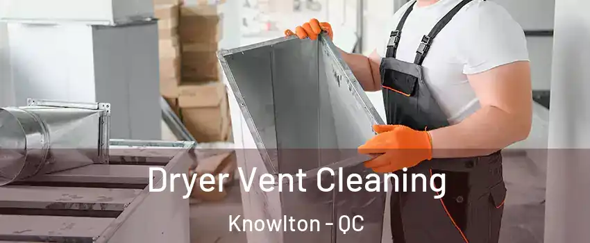  Dryer Vent Cleaning Knowlton - QC