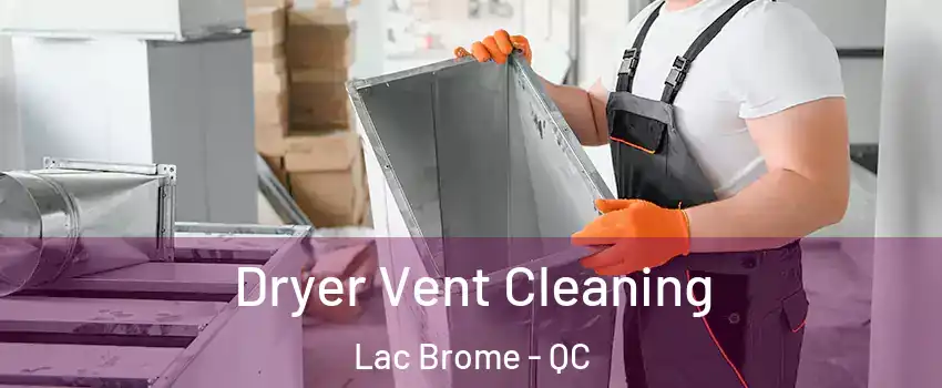  Dryer Vent Cleaning Lac Brome - QC