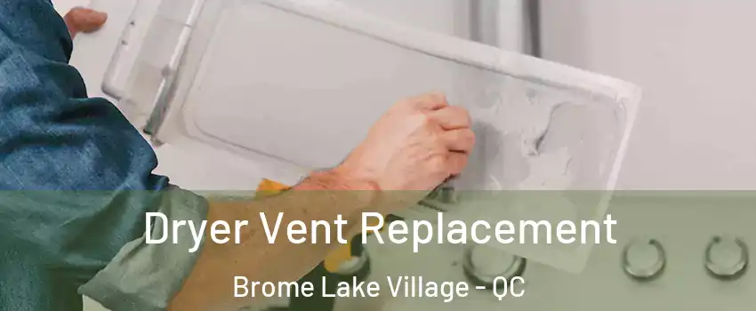  Dryer Vent Replacement Brome Lake Village - QC
