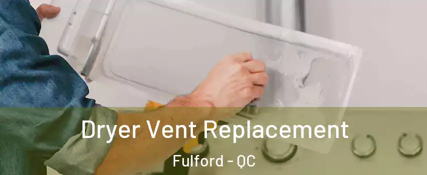  Dryer Vent Replacement Fulford - QC