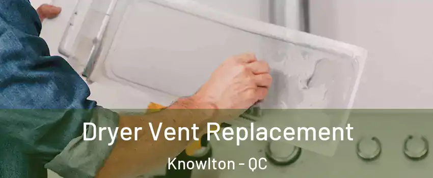  Dryer Vent Replacement Knowlton - QC