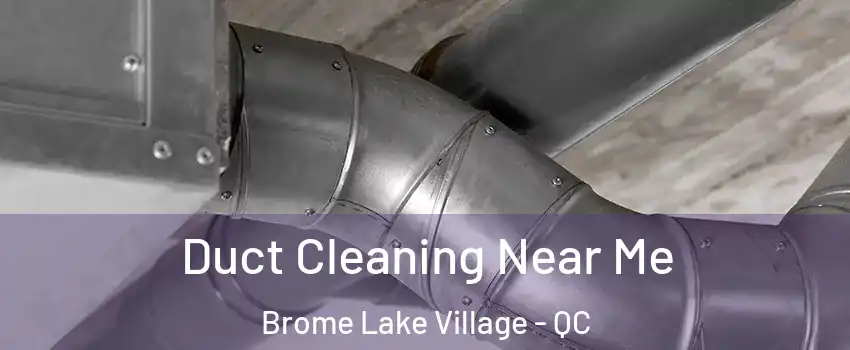  Duct Cleaning Near Me Brome Lake Village - QC