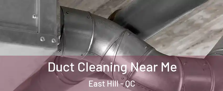  Duct Cleaning Near Me East Hill - QC