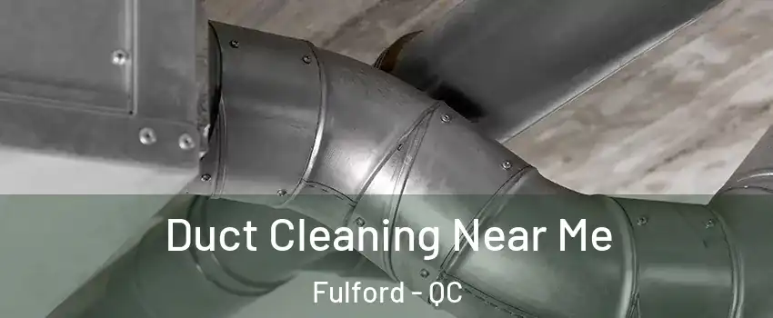  Duct Cleaning Near Me Fulford - QC