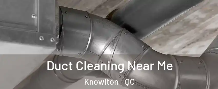  Duct Cleaning Near Me Knowlton - QC
