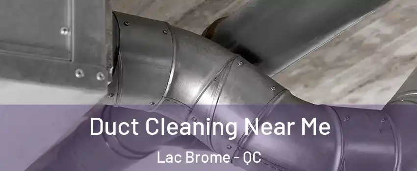  Duct Cleaning Near Me Lac Brome - QC